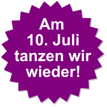 Am 10. Juli tanzen wir wieder!