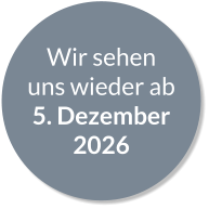 Wir sehen uns wieder ab 5. Dezember 2026