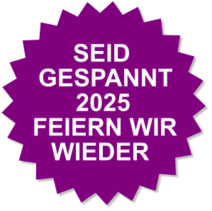 SEID GESPANNT 2025  FEIERN WIR WIEDER